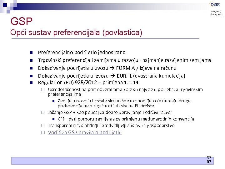 GSP Opći sustav preferencijala (povlastica) n n n Preferencijalno podrijetlo jednostrano Trgovinski preferencijali zemljama