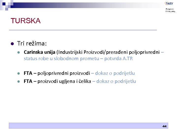 TURSKA Tri režima: Carinska unija (Industrijski Proizvodi/prerađeni poljoprivredni – status robe u slobodnom prometu