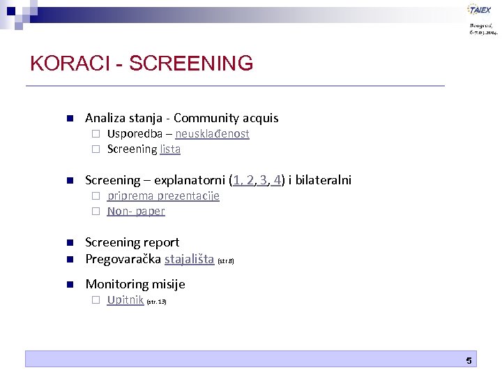 KORACI - SCREENING n Analiza stanja - Community acquis ¨ ¨ n Usporedba –