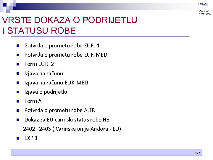 VRSTE DOKAZA O PODRIJETLU I STATUSU ROBE n Potvrda o prometu robe EUR. 1