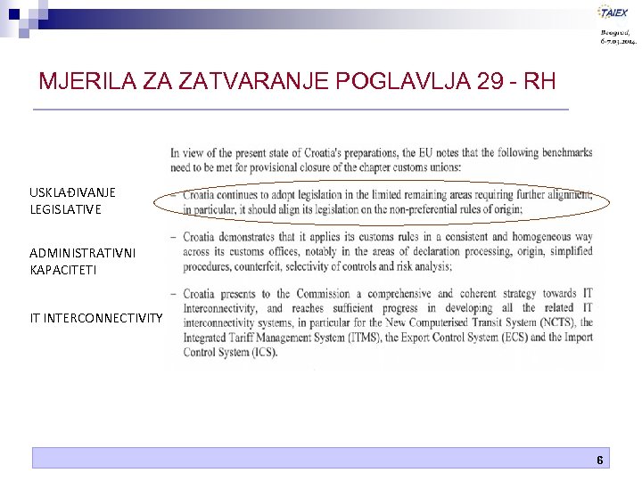 MJERILA ZA ZATVARANJE POGLAVLJA 29 - RH USKLAĐIVANJE LEGISLATIVE ADMINISTRATIVNI KAPACITETI IT INTERCONNECTIVITY 6