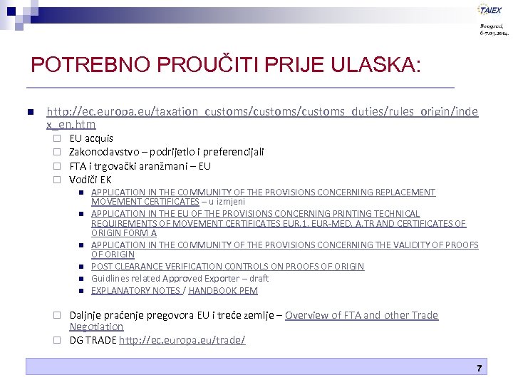 POTREBNO PROUČITI PRIJE ULASKA: n http: //ec. europa. eu/taxation_customs/customs_duties/rules_origin/inde x_en. htm ¨ ¨ EU