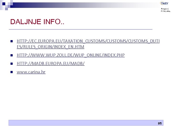 DALJNJE INFO. . n HTTP: //EC. EUROPA. EU/TAXATION_CUSTOMS/CUSTOMS_DUTI ES/RULES_ORIGIN/INDEX_EN. HTM n HTTP: //WWW. WUP.