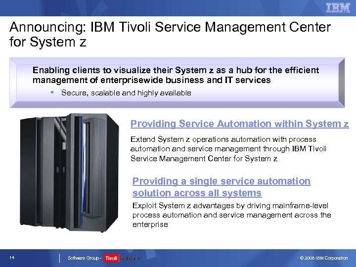 Announcing: IBM Tivoli Service Management Center for System z Enabling clients to visualize their