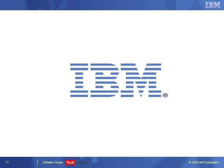 31 Software Group - © 2008 IBM Corporation 