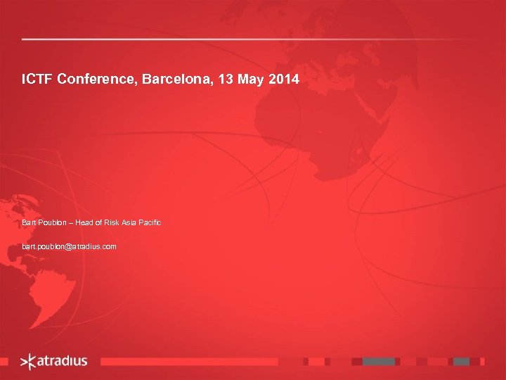 ICTF Conference, Barcelona, 13 May 2014 Bart Poublon – Head of Risk Asia Pacific