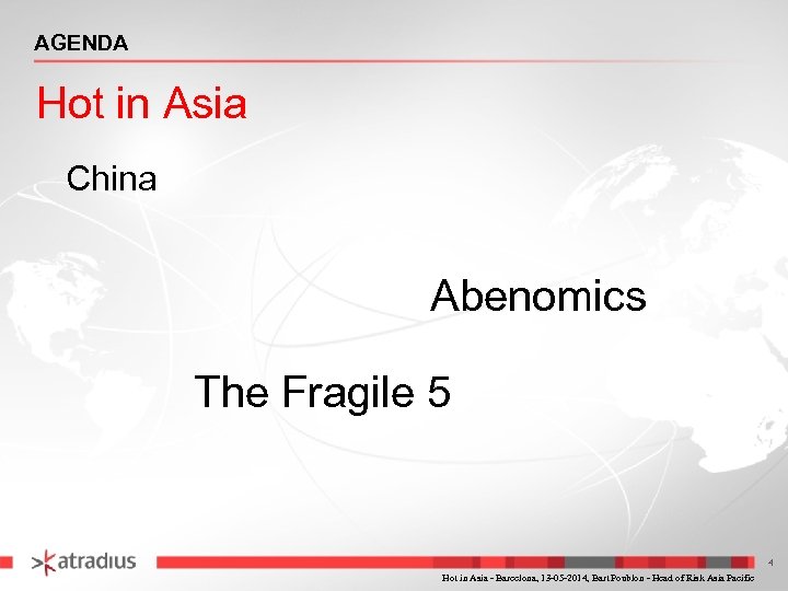 AGENDA Hot in Asia China Abenomics The Fragile 5 4 Hot in Asia -