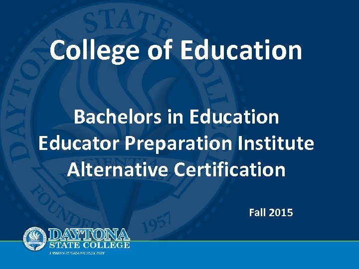 College of Education Bachelors in Education Educator Preparation Institute Alternative Certification Fall 2015 