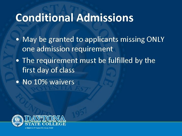 Conditional Admissions • May be granted to applicants missing ONLY one admission requirement •