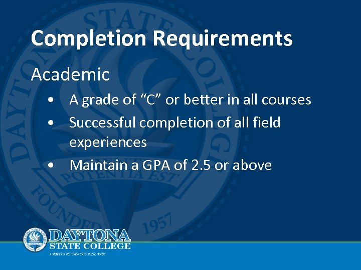 Completion Requirements Academic • A grade of “C” or better in all courses •