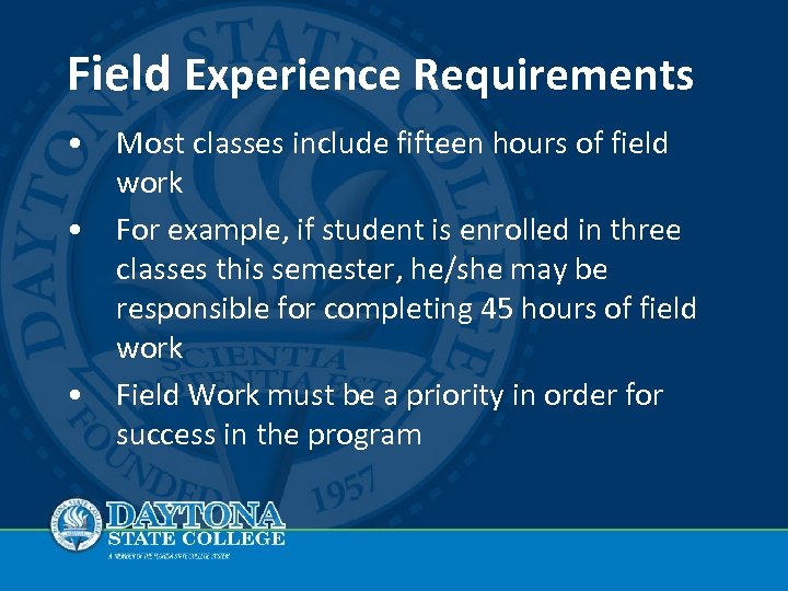 Field Experience Requirements • Most classes include fifteen hours of field work • For