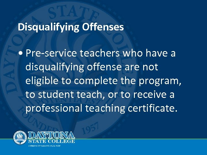 Disqualifying Offenses • Pre-service teachers who have a disqualifying offense are not eligible to