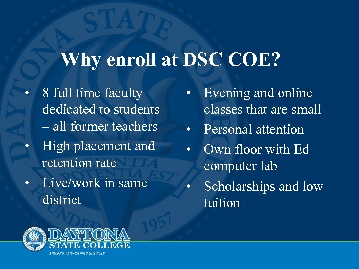 Why enroll at DSC COE? • 8 full time faculty dedicated to students –