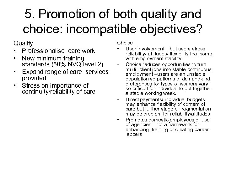 5. Promotion of both quality and choice: incompatible objectives? Quality • Professionalise care work