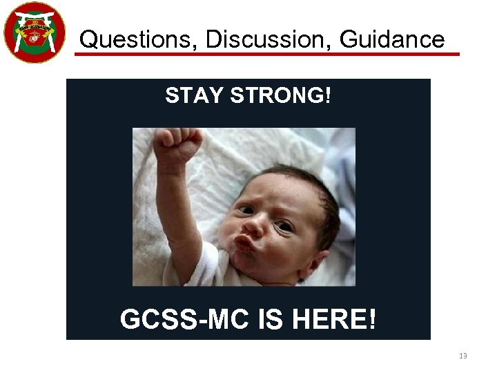 Questions, Discussion, Guidance STAY STRONG! GCSS-MC IS HERE! 13 