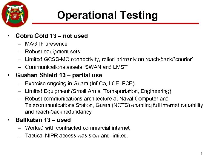 Operational Testing • Cobra Gold 13 – not used – – MAGTF presence Robust