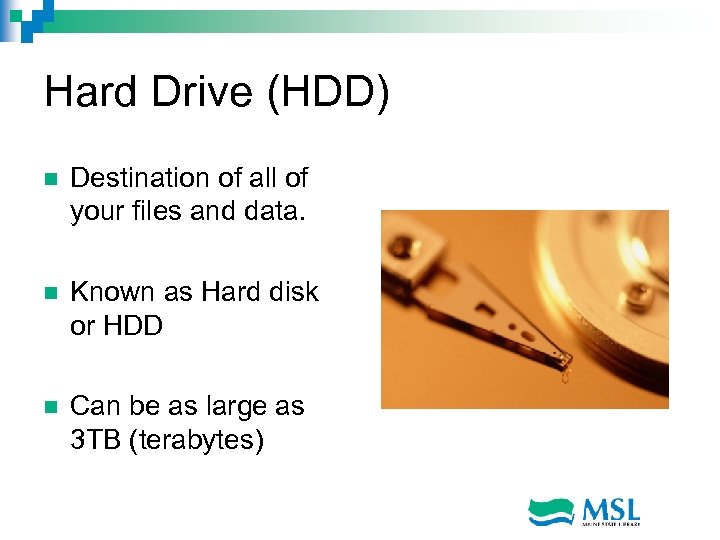 Hard Drive (HDD) n Destination of all of your files and data. n Known