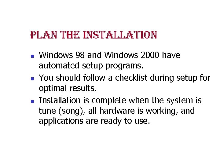 plan the installation n Windows 98 and Windows 2000 have automated setup programs. You