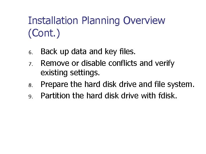 Installation Planning Overview (Cont. ) 6. 7. 8. 9. Back up data and key
