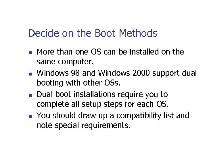 Decide on the Boot Methods n n More than one OS can be installed
