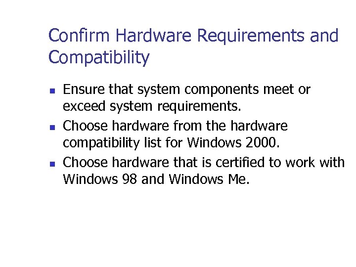 Confirm Hardware Requirements and Compatibility n n n Ensure that system components meet or