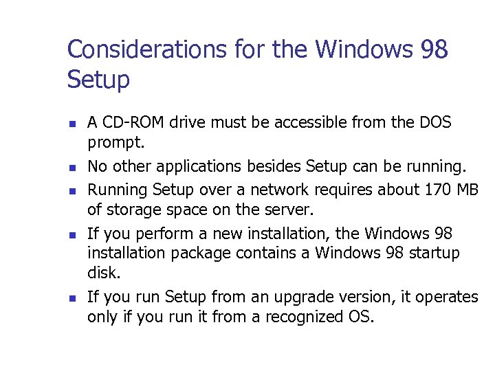 Considerations for the Windows 98 Setup n n n A CD-ROM drive must be