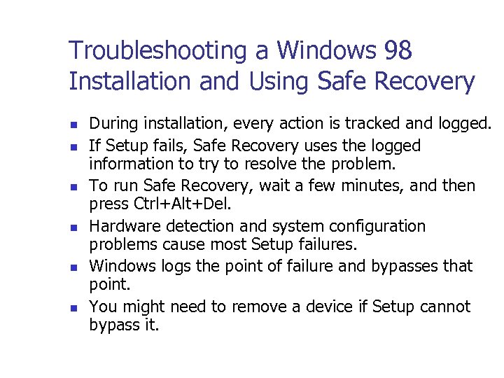 Troubleshooting a Windows 98 Installation and Using Safe Recovery n n n During installation,