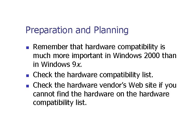 Preparation and Planning n n n Remember that hardware compatibility is much more important