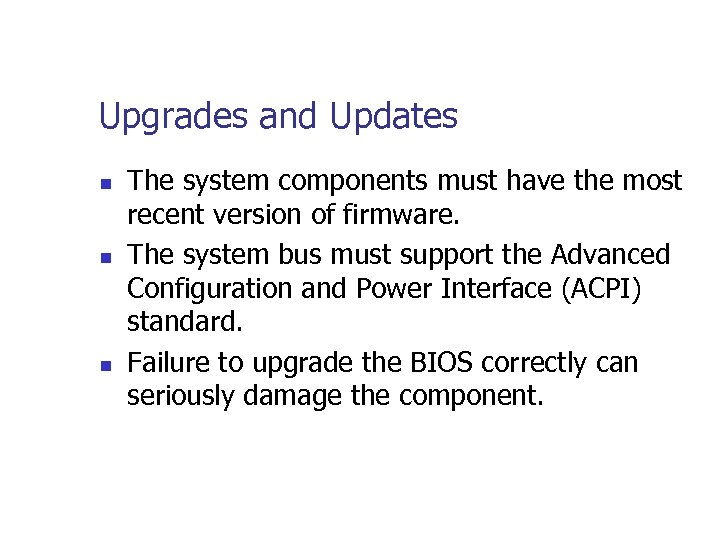 Upgrades and Updates n n n The system components must have the most recent
