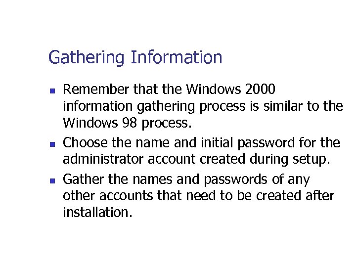Gathering Information n Remember that the Windows 2000 information gathering process is similar to