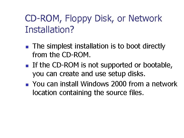 CD-ROM, Floppy Disk, or Network Installation? n n n The simplest installation is to