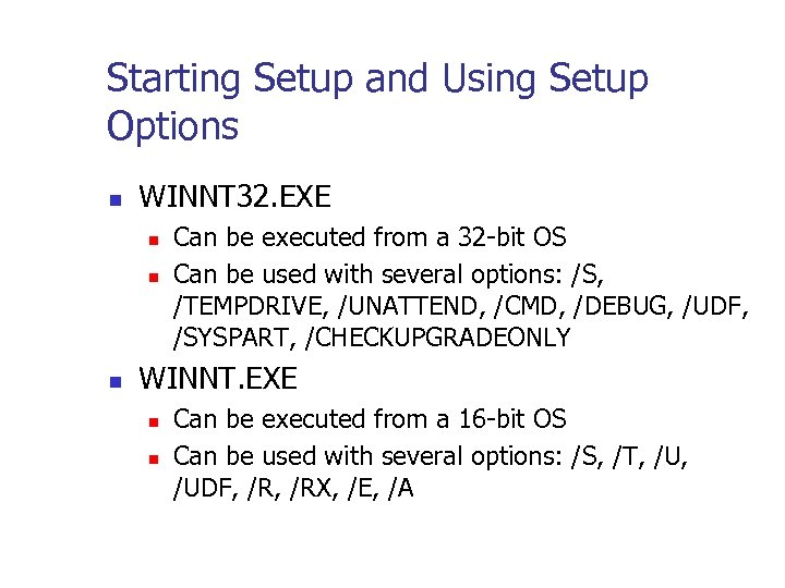 Starting Setup and Using Setup Options n WINNT 32. EXE n n n Can