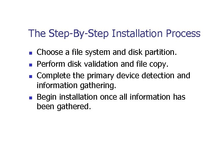 The Step-By-Step Installation Process n n Choose a file system and disk partition. Perform
