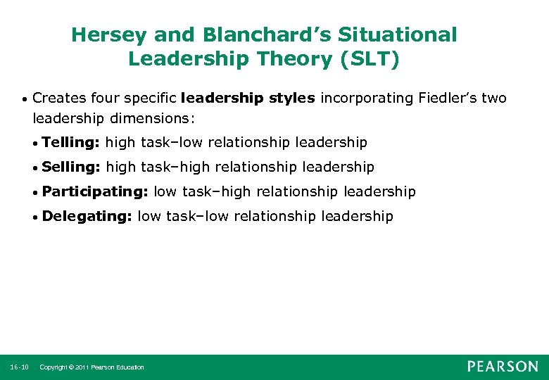 Hersey and Blanchard’s Situational Leadership Theory (SLT) • Creates four specific leadership styles incorporating