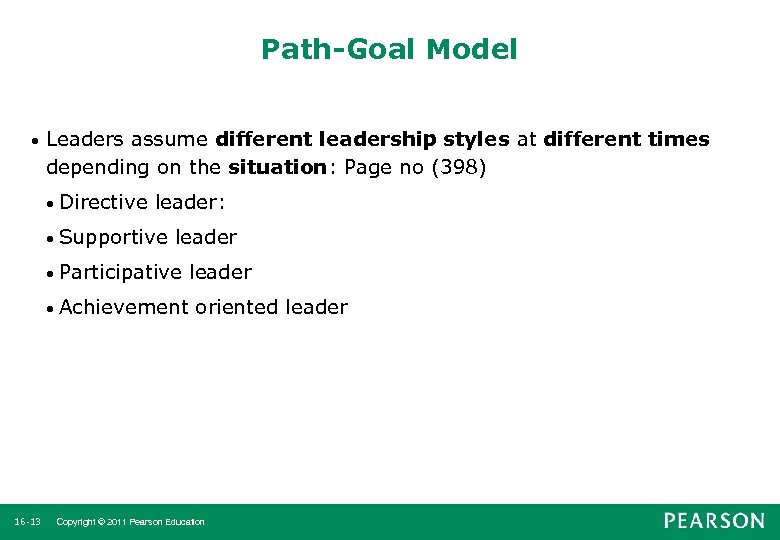 Path-Goal Model • Leaders assume different leadership styles at different times depending on the