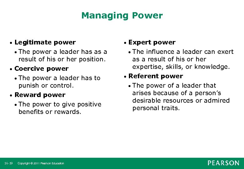 Managing Power Legitimate power • The power a leader has as a result of