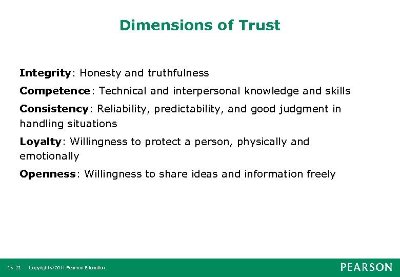 Dimensions of Trust Integrity: Honesty and truthfulness Competence: Technical and interpersonal knowledge and skills