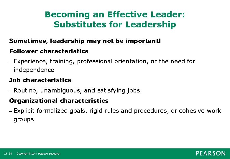 Becoming an Effective Leader: Substitutes for Leadership Sometimes, leadership may not be important! Follower