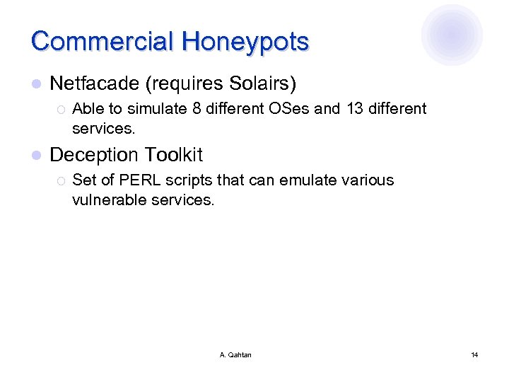 Commercial Honeypots l Netfacade (requires Solairs) ¡ l Able to simulate 8 different OSes