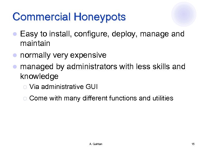 Commercial Honeypots Easy to install, configure, deploy, manage and maintain l normally very expensive