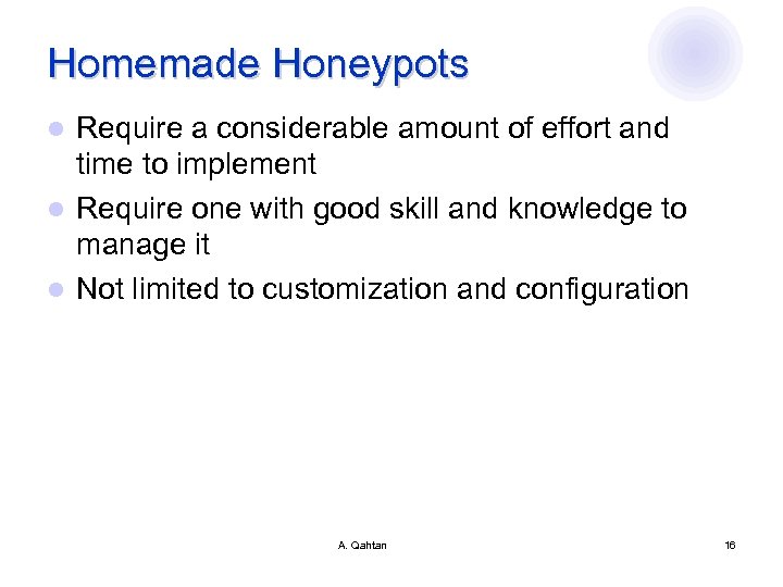 Homemade Honeypots Require a considerable amount of effort and time to implement l Require