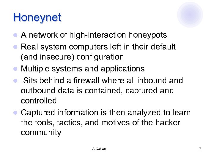 Honeynet l l l A network of high-interaction honeypots Real system computers left in