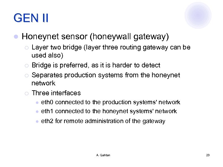 GEN II l Honeynet sensor (honeywall gateway) ¡ ¡ Layer two bridge (layer three