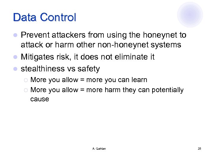 Data Control Prevent attackers from using the honeynet to attack or harm other non-honeynet