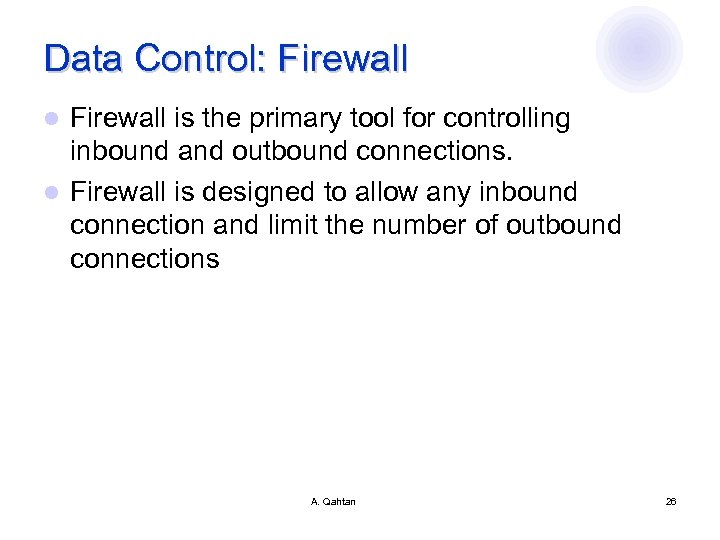 Data Control: Firewall is the primary tool for controlling inbound and outbound connections. l