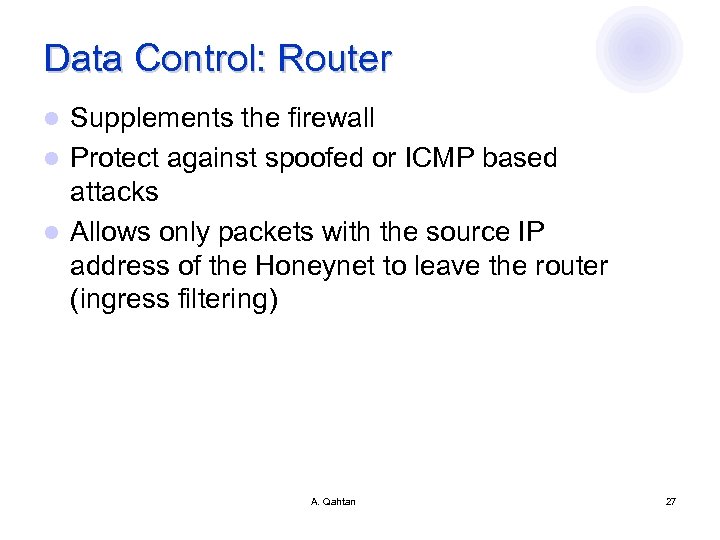 Data Control: Router Supplements the firewall l Protect against spoofed or ICMP based attacks