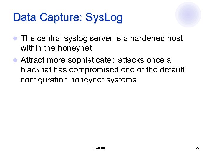 Data Capture: Sys. Log The central syslog server is a hardened host within the