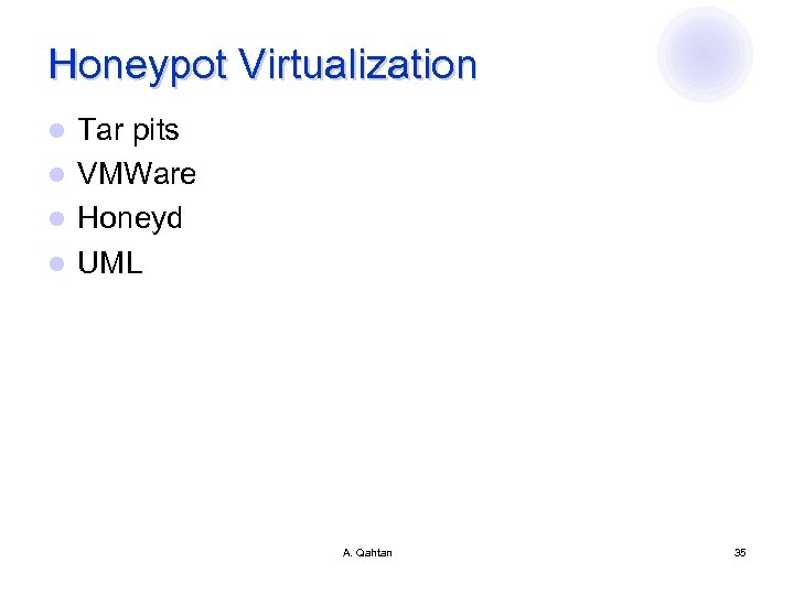 Honeypot Virtualization Tar pits l VMWare l Honeyd l UML l A. Qahtan 35