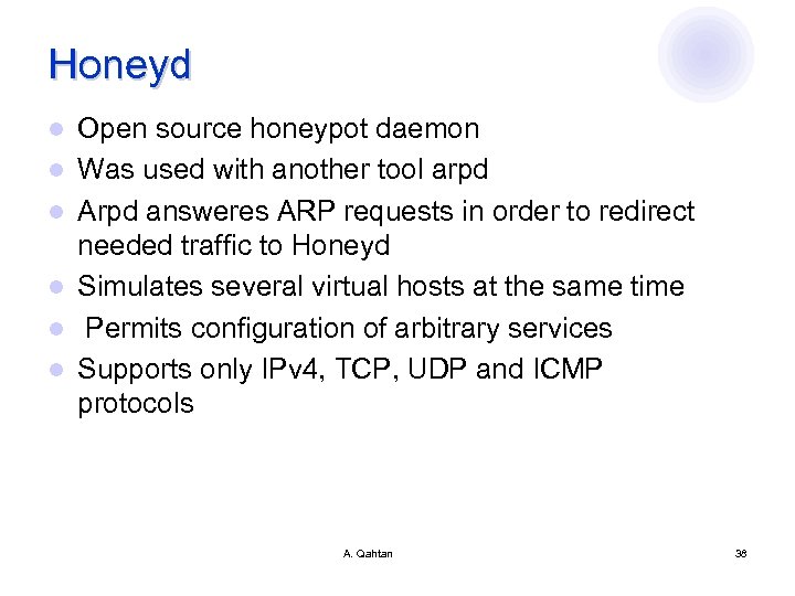 Honeyd l l l Open source honeypot daemon Was used with another tool arpd