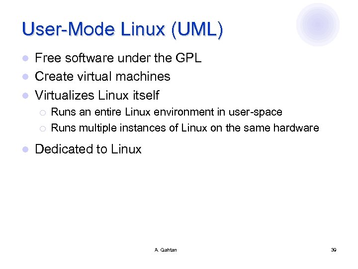 User-Mode Linux (UML) Free software under the GPL l Create virtual machines l Virtualizes